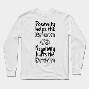 Positivity helps the Brain/ Negativity hurts the Brain Black font Long Sleeve T-Shirt